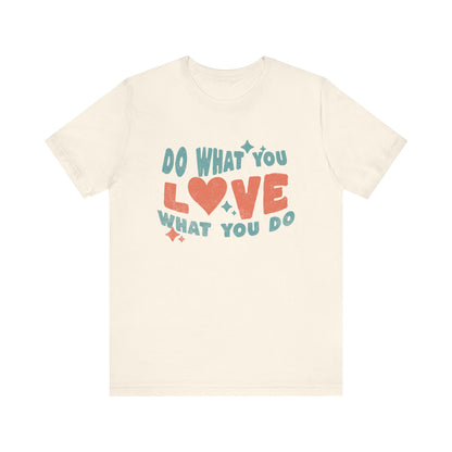 Do what you Love T-shirt  Happy Shirt, Quote t-Shirt, Motivate Tee, Awareness Tee, Love Happy t-Shirt, Positive Quote, Happy Hippie Shirt