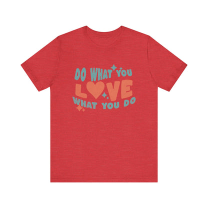 Do what you Love T-shirt  Happy Shirt, Quote t-Shirt, Motivate Tee, Awareness Tee, Love Happy t-Shirt, Positive Quote, Happy Hippie Shirt