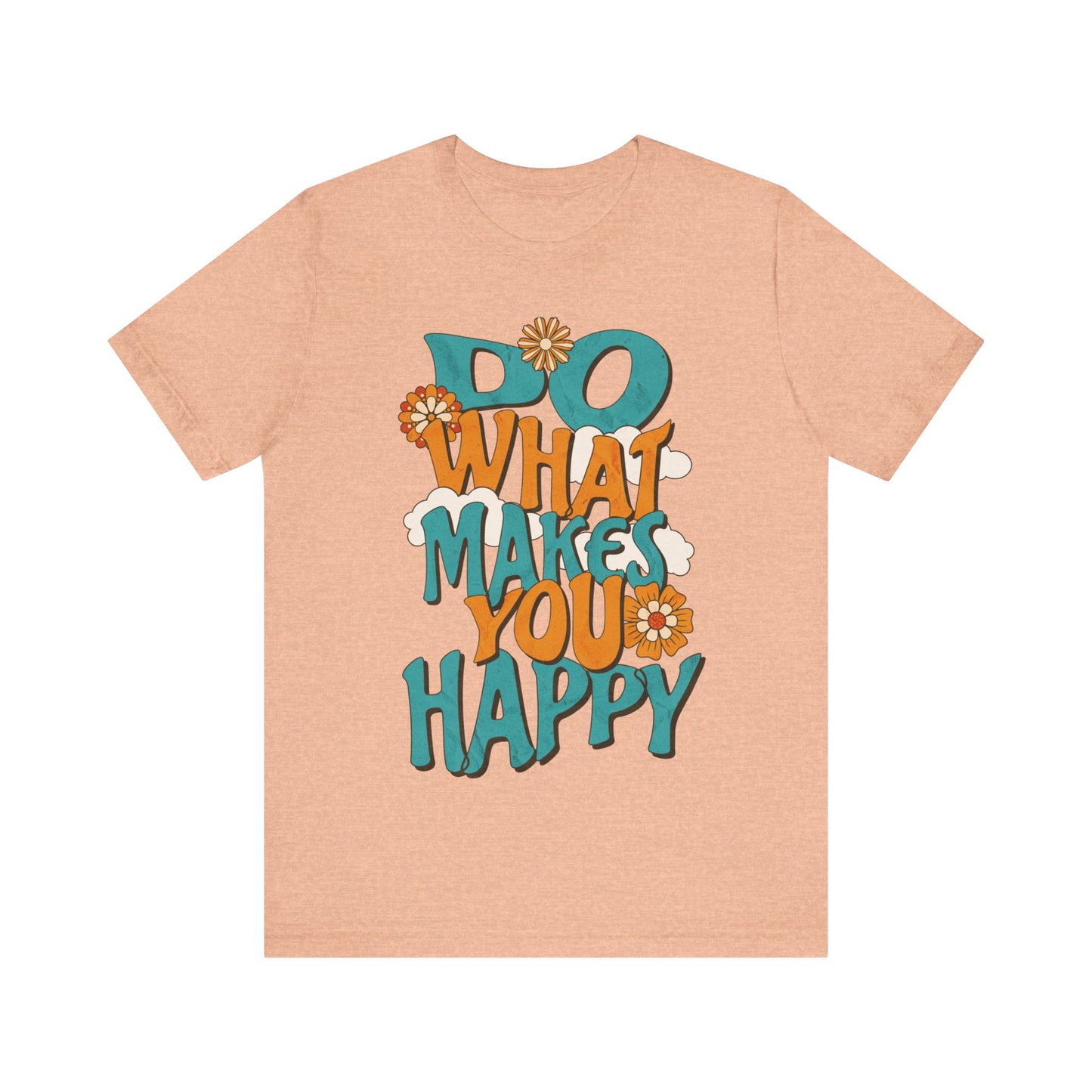 Happy Shirt, Quote t-Shirt, Motivate Tee, Awareness Tee, Do What Makes You Happy t-Shirt, Positive Quote, Happy Hippie Shirt