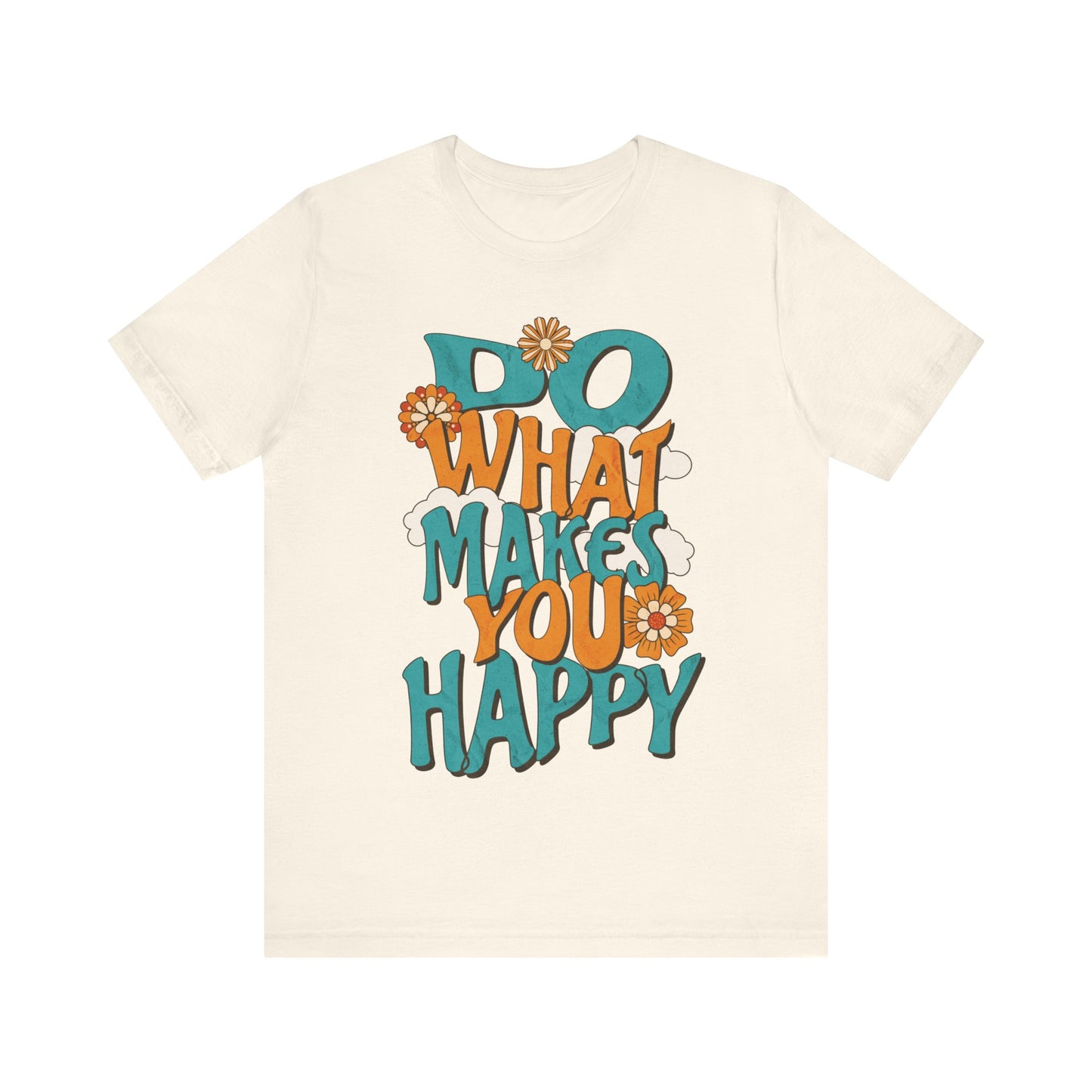 Happy Shirt, Quote t-Shirt, Motivate Tee, Awareness Tee, Do What Makes You Happy t-Shirt, Positive Quote, Happy Hippie Shirt