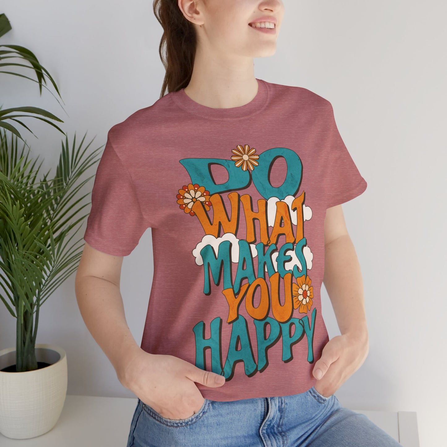 Happy Shirt, Quote t-Shirt, Motivate Tee, Awareness Tee, Do What Makes You Happy t-Shirt, Positive Quote, Happy Hippie Shirt