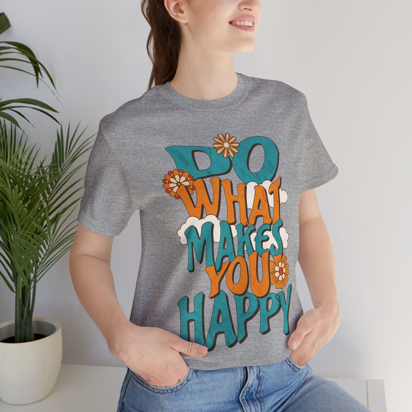 Happy Shirt, Quote t-Shirt, Motivate Tee, Awareness Tee, Do What Makes You Happy t-Shirt, Positive Quote, Happy Hippie Shirt