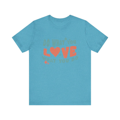 Do what you Love T-shirt  Happy Shirt, Quote t-Shirt, Motivate Tee, Awareness Tee, Love Happy t-Shirt, Positive Quote, Happy Hippie Shirt